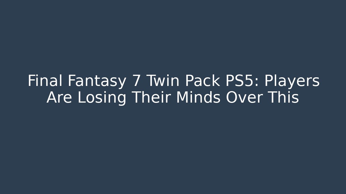 Final Fantasy 7 Twin Pack PS5: Players Are Losing Their Minds Over This