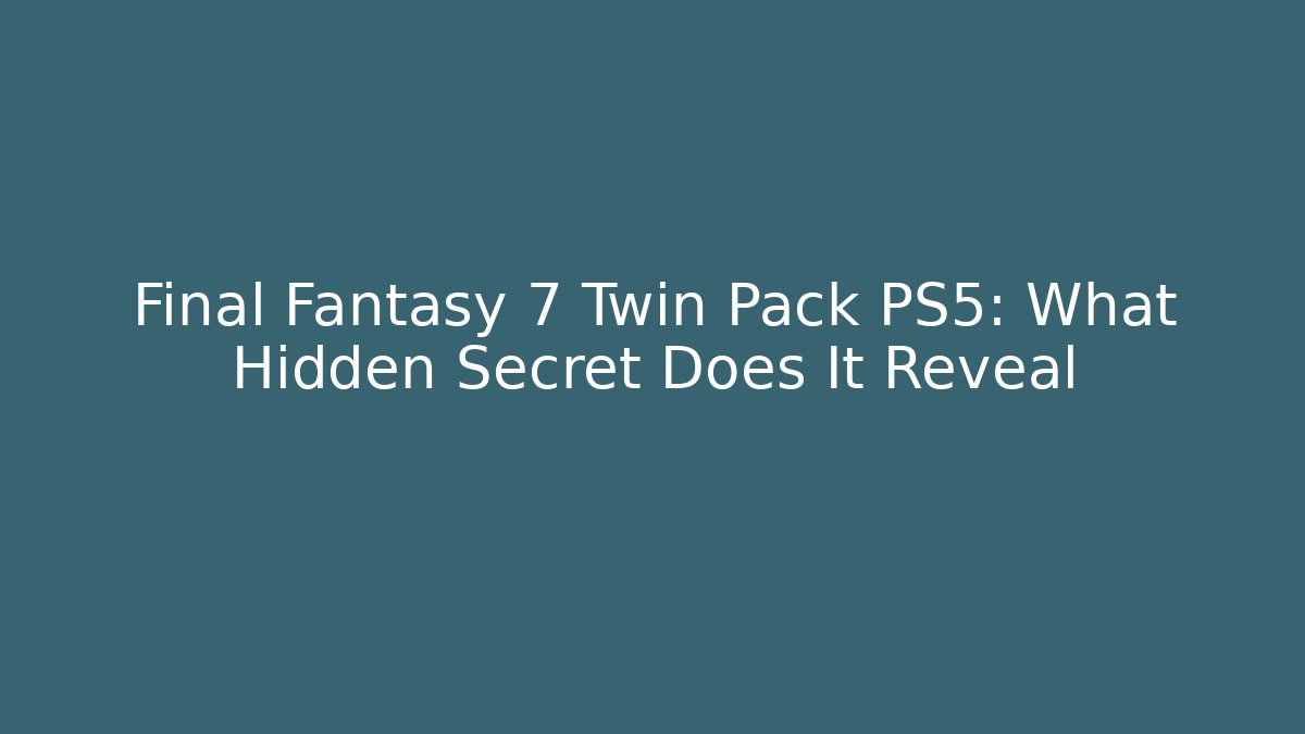 Final Fantasy 7 Twin Pack PS5: What Hidden Secret Does It Reveal