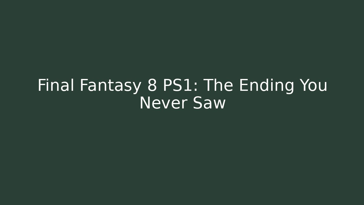 Final Fantasy 8 PS1: The Ending You Never Saw