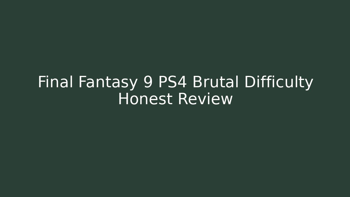 Final Fantasy 9 PS4 Brutal Difficulty Honest Review