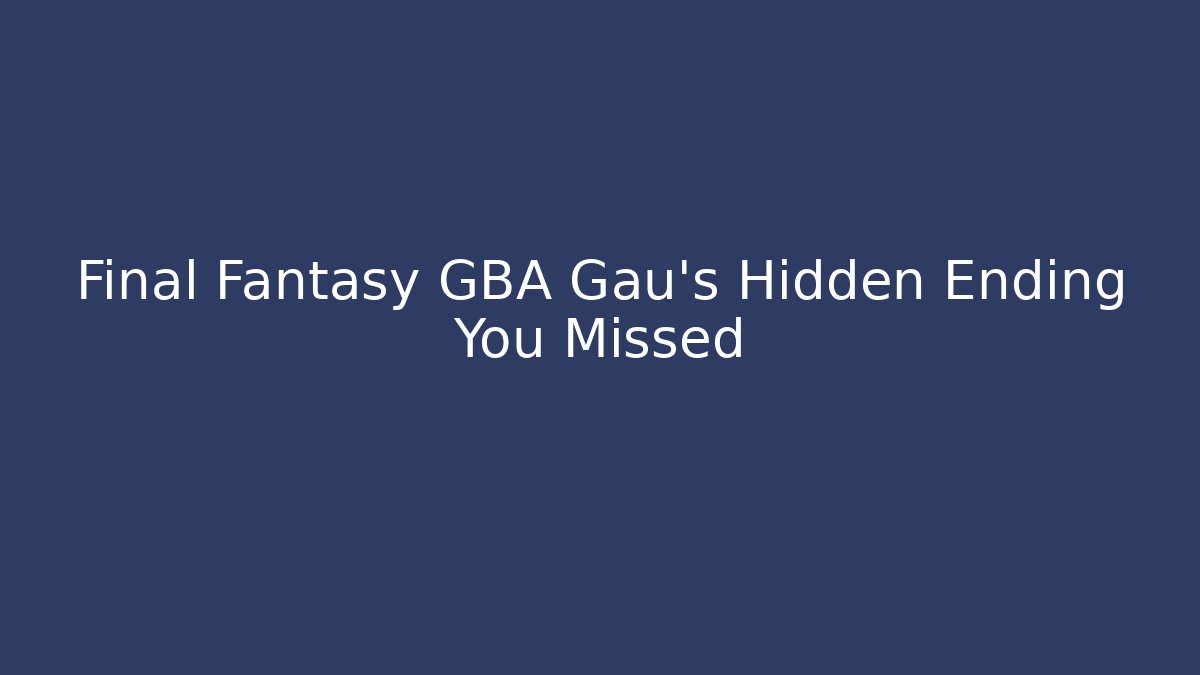Final Fantasy GBA Gau's Hidden Ending You Missed