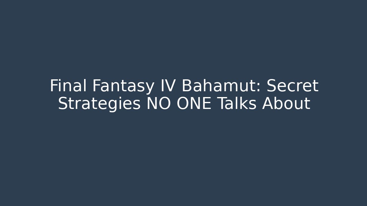 Final Fantasy IV Bahamut: Secret Strategies NO ONE Talks About