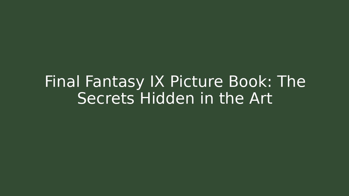 Final Fantasy IX Picture Book: The Secrets Hidden in the Art