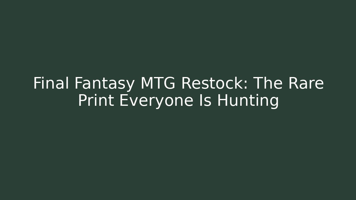 Final Fantasy MTG Restock: The Rare Print Everyone Is Hunting
