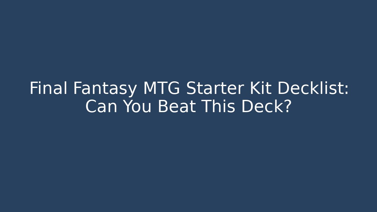 Final Fantasy MTG Starter Kit Decklist: Can You Beat This Deck?