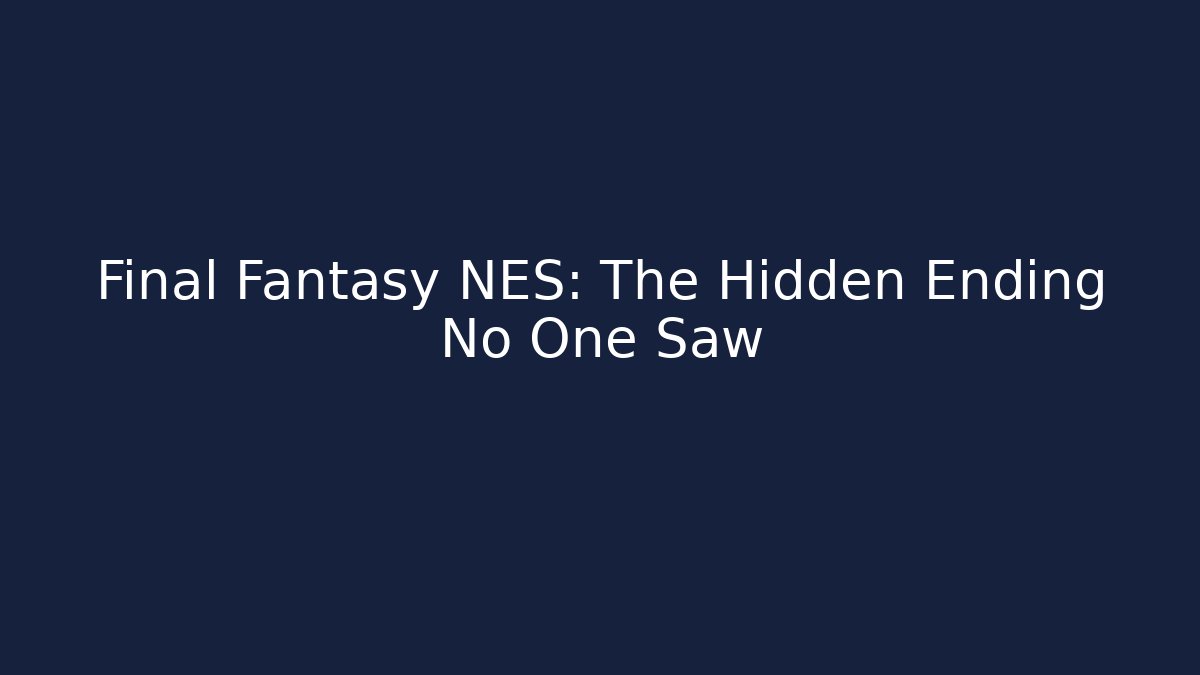 Final Fantasy NES: The Hidden Ending No One Saw - Create More Assets