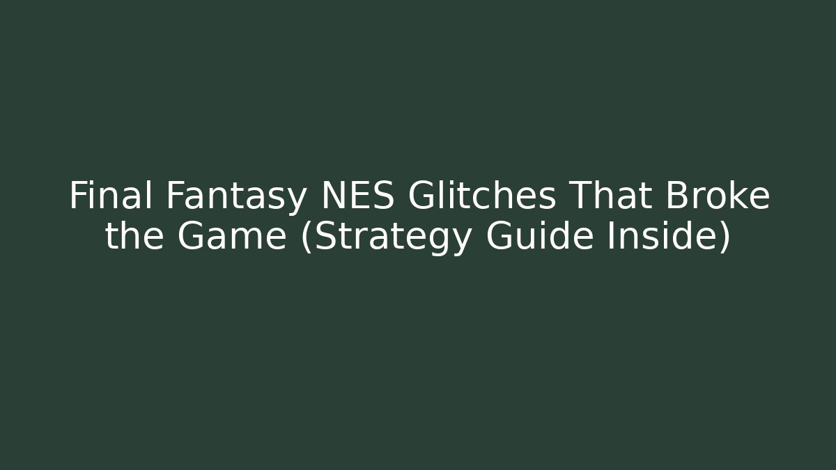 Final Fantasy NES Glitches That Broke the Game (Strategy Guide Inside)