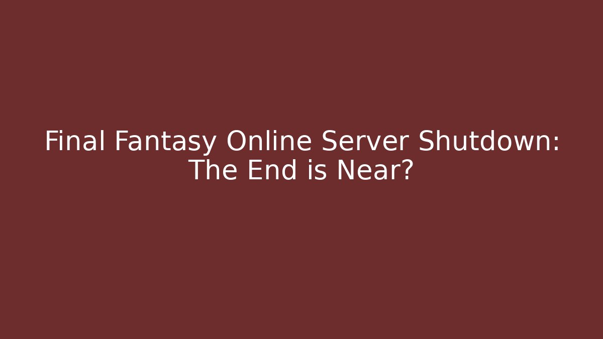 Final Fantasy Online Server Shutdown: The End is Near?