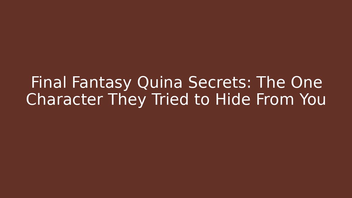 Final Fantasy Quina Secrets: The One Character They Tried to Hide From You