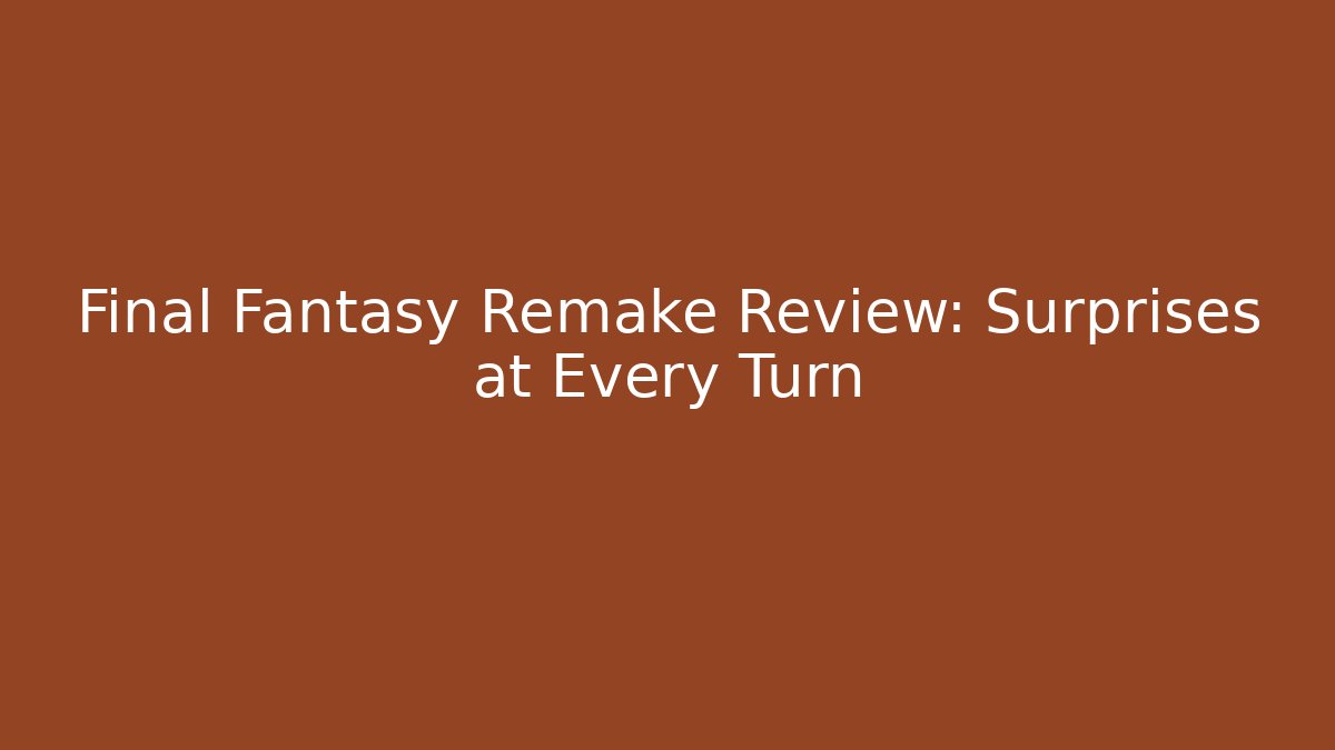 Final Fantasy Remake Review: Surprises at Every Turn