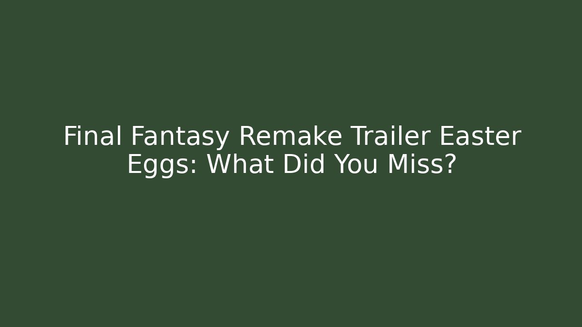 Final Fantasy Remake Trailer Easter Eggs: What Did You Miss? - Create More Assets