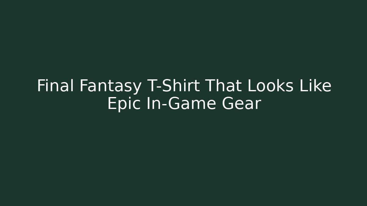 Final Fantasy T-Shirt That Looks Like Epic In-Game Gear