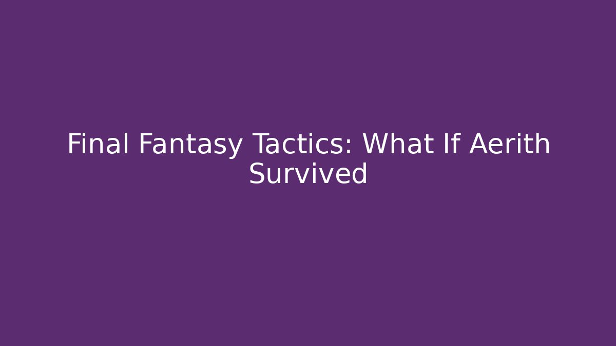 Final Fantasy Tactics: What If Aerith Survived