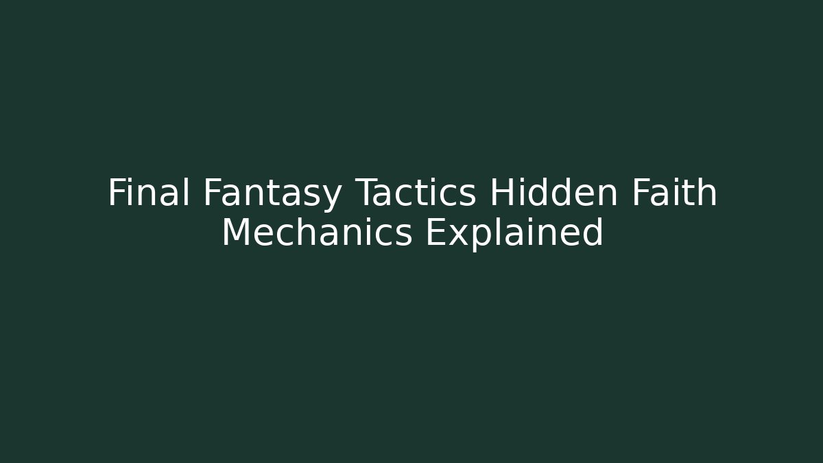 Final Fantasy Tactics Hidden Faith Mechanics Explained
