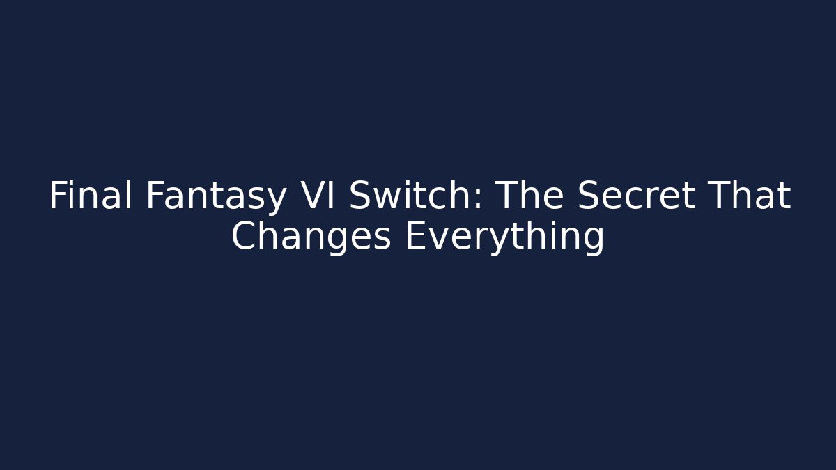 Final Fantasy VI Switch: The Secret That Changes Everything - Create More Assets