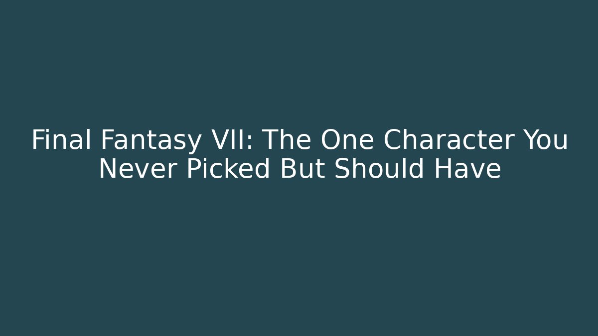 Final Fantasy VII: The One Character You Never Picked But Should Have