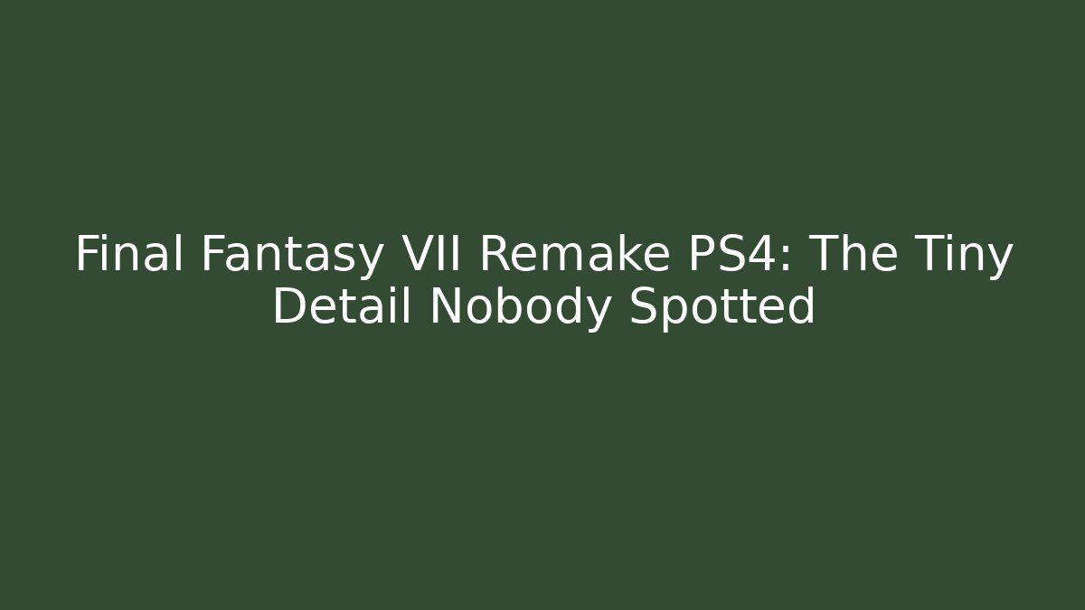 Final Fantasy VII Remake PS4: The Tiny Detail Nobody Spotted