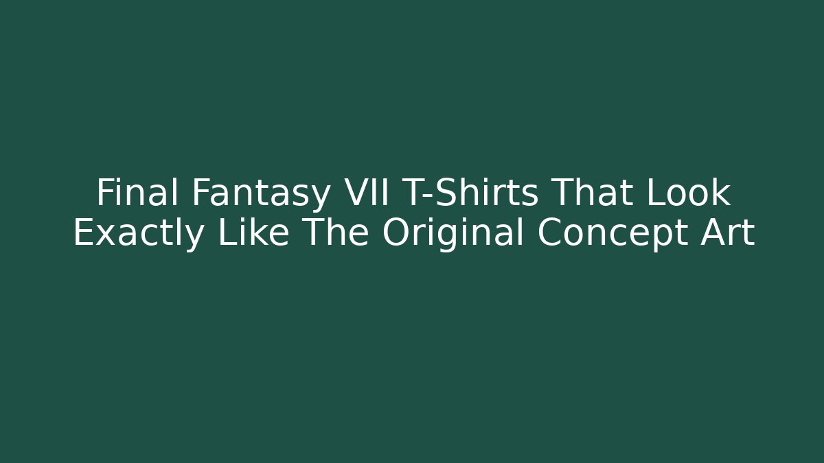 Final Fantasy VII T-Shirts That Look Exactly Like The Original Concept Art