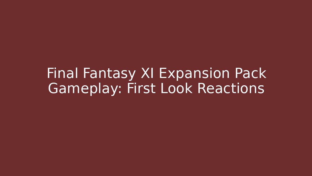 Final Fantasy XI Expansion Pack Gameplay: First Look Reactions