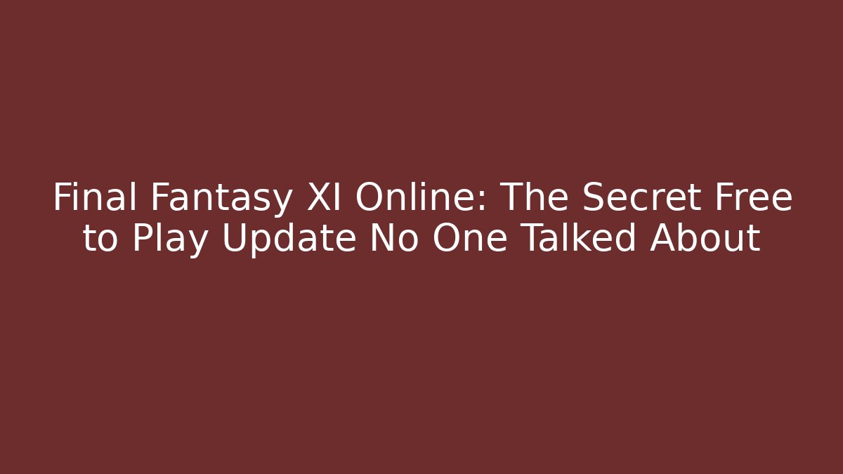 Final Fantasy XI Online: The Secret Free to Play Update No One Talked About