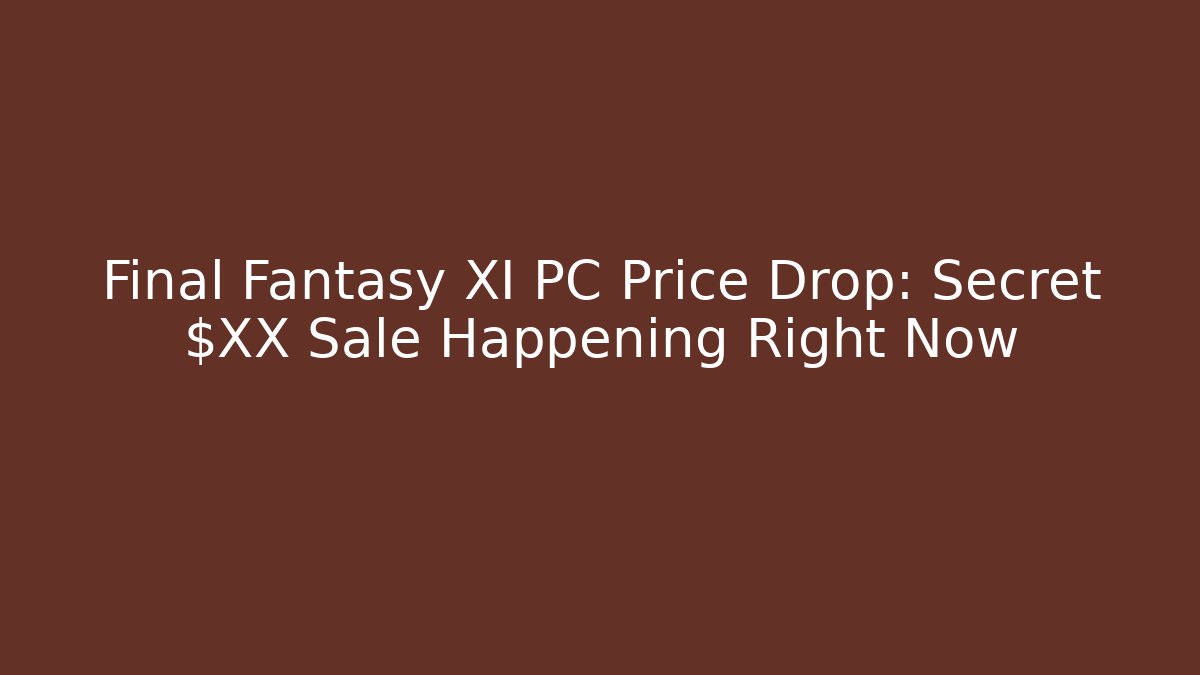 Final Fantasy XI PC Price Drop: Secret $XX Sale Happening Right Now