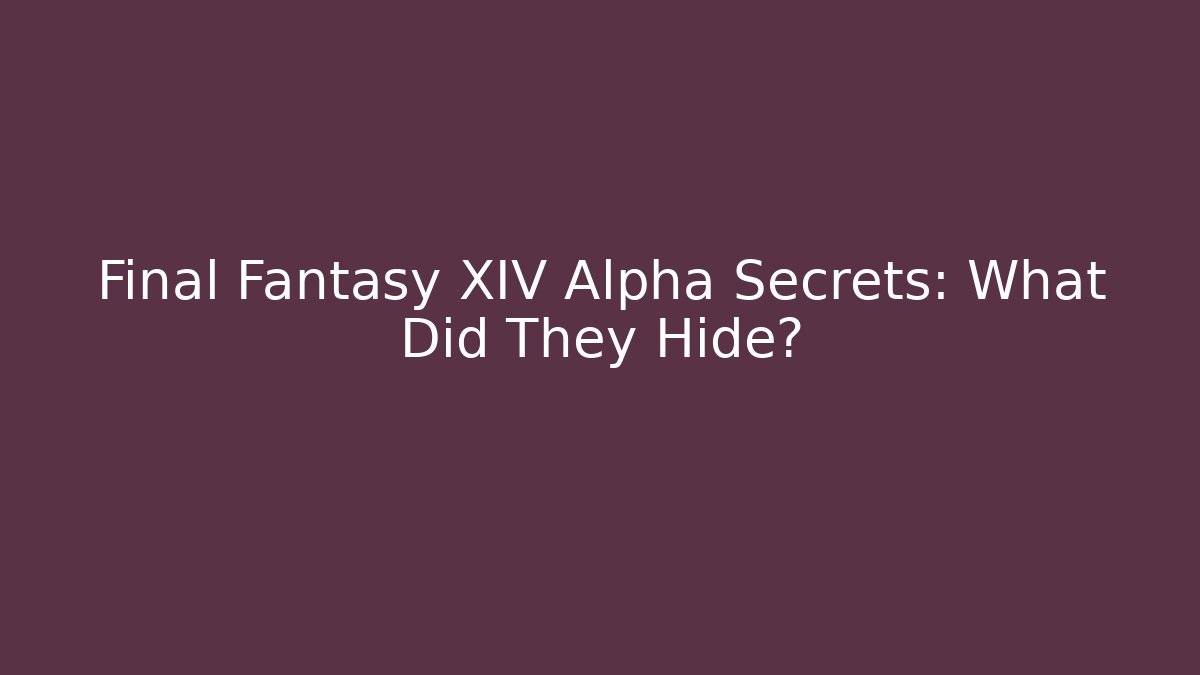 Final Fantasy XIV Alpha Secrets: What Did They Hide? - Create More Assets
