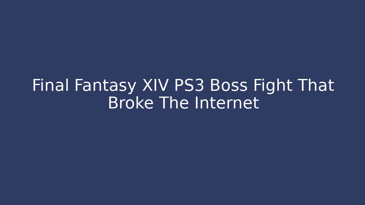 Final Fantasy XIV PS3 Boss Fight That Broke The Internet