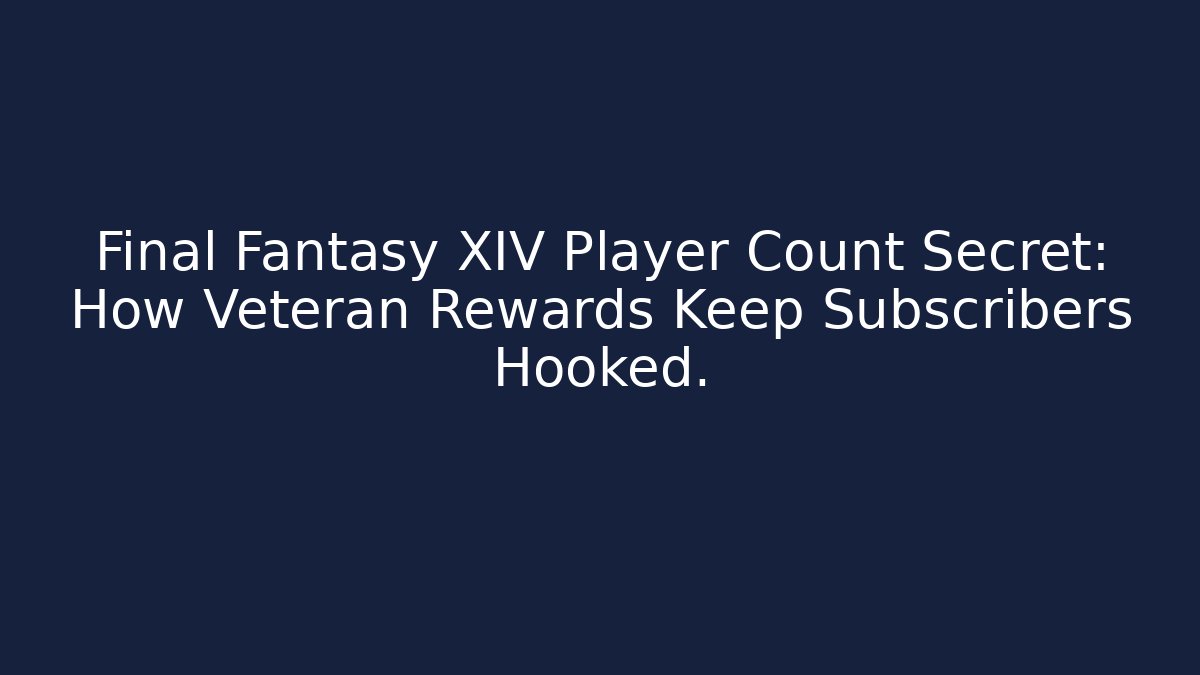 Final Fantasy XIV Player Count Secret: How Veteran Rewards Keep Subscribers Hooked. - Create More Assets