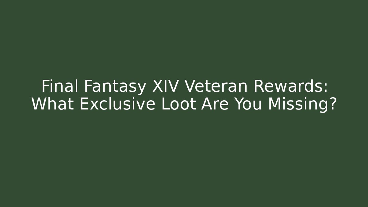 Final Fantasy XIV Veteran Rewards: What Exclusive Loot Are You Missing?