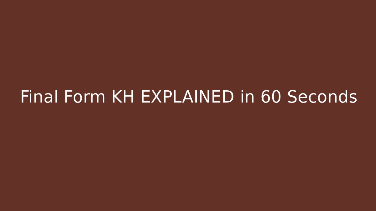 Final Form KH EXPLAINED in 60 Seconds - Create More Assets