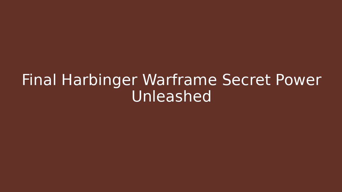 Final Harbinger Warframe Secret Power Unleashed