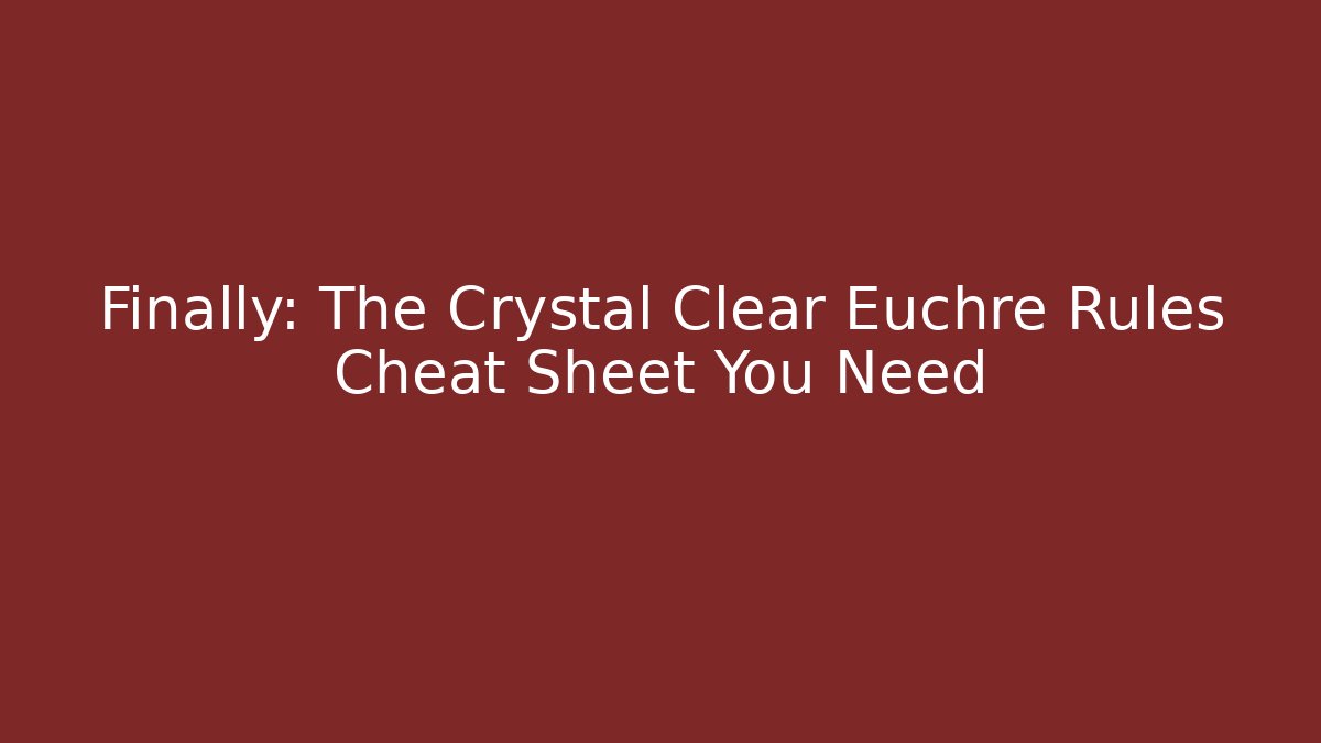 Finally: The Crystal Clear Euchre Rules Cheat Sheet You Need