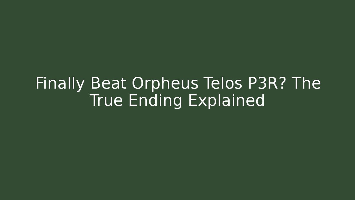 Finally Beat Orpheus Telos P3R? The True Ending Explained - Create More Assets