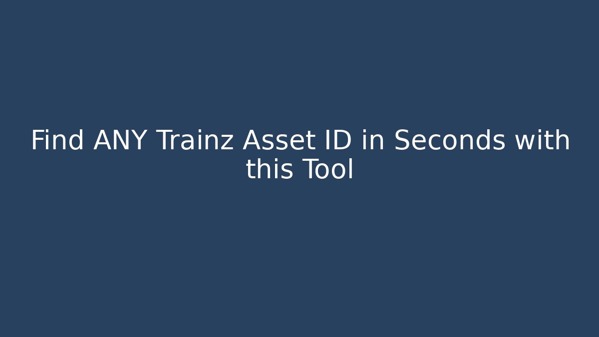 Find ANY Trainz Asset ID in Seconds with this Tool