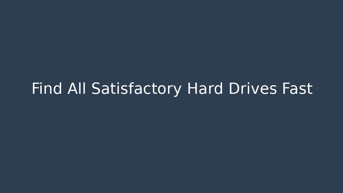 Find All Satisfactory Hard Drives Fast