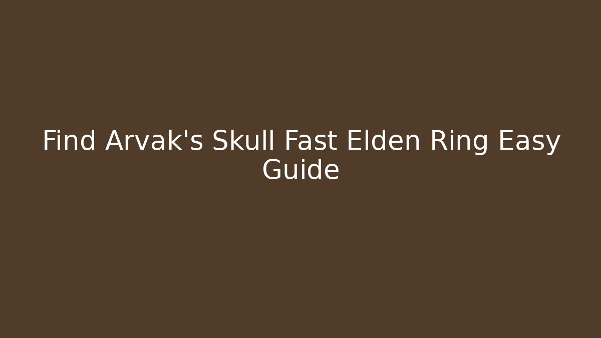 Find Arvak's Skull Fast Elden Ring Easy Guide