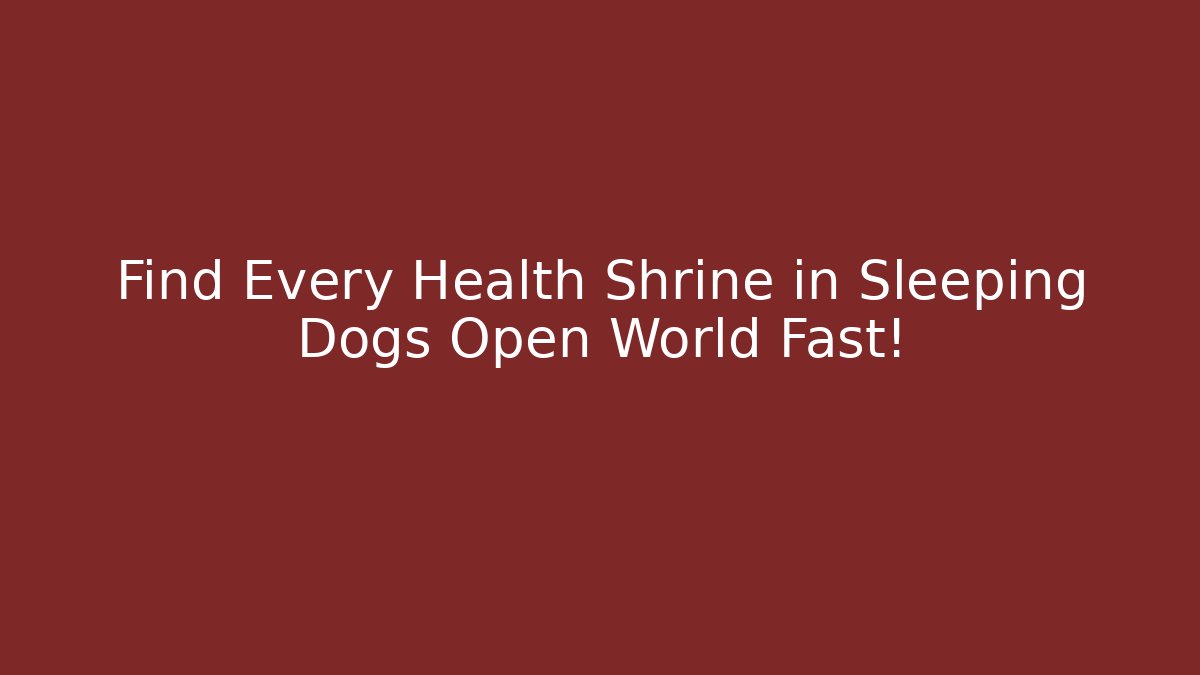 Find Every Health Shrine in Sleeping Dogs Open World Fast!