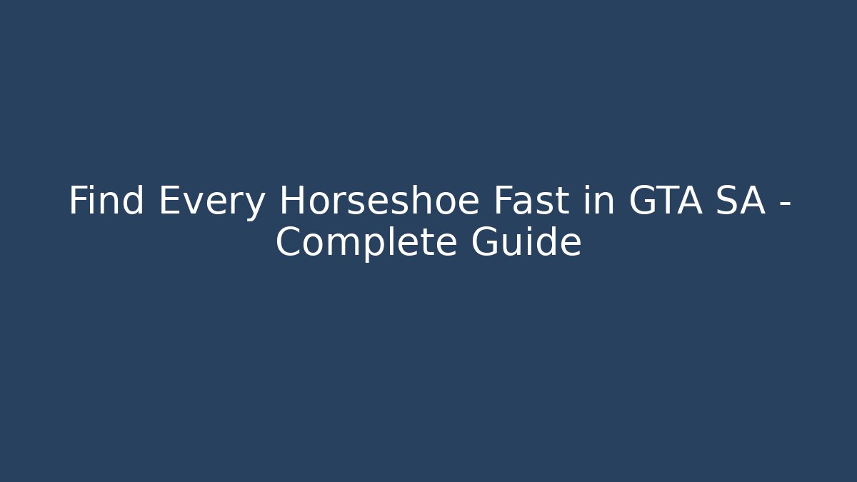 Find Every Horseshoe Fast in GTA SA – Complete Guide