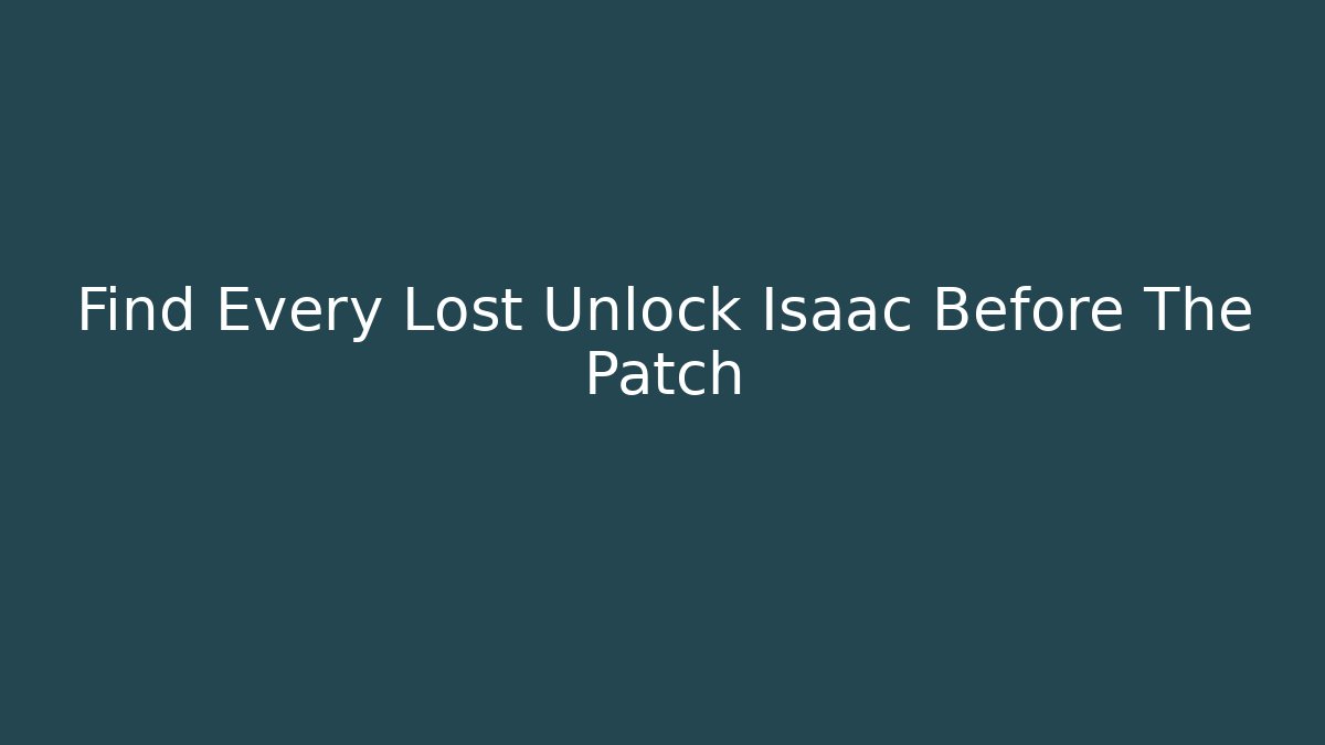 Find Every Lost Unlock Isaac Before The Patch - Create More Assets