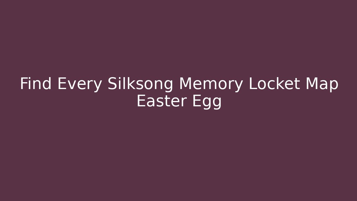 Find Every Silksong Memory Locket Map Easter Egg - Create More Assets