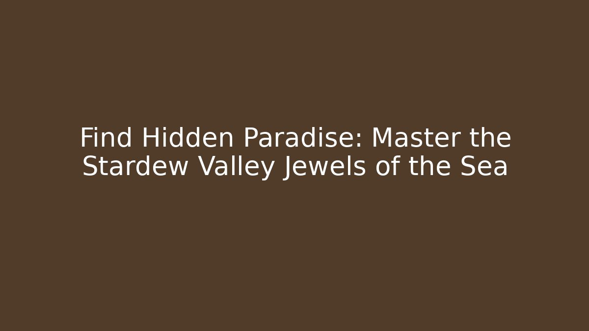 Find Hidden Paradise: Master the Stardew Valley Jewels of the Sea