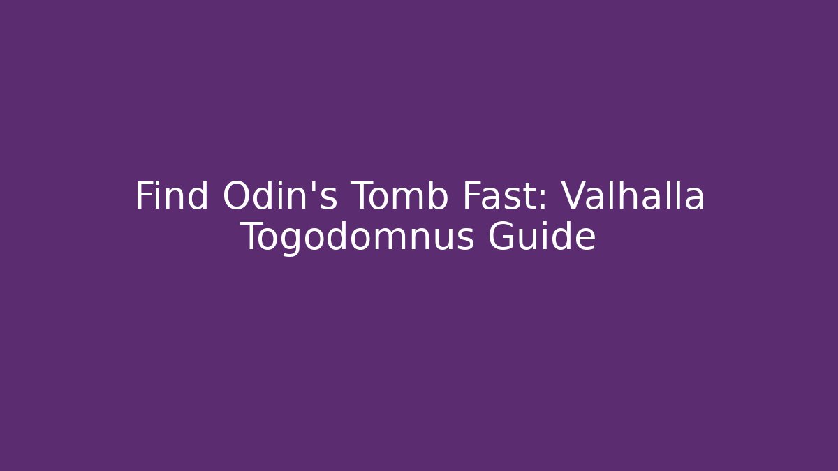 Find Odin's Tomb Fast: Valhalla Togodomnus Guide