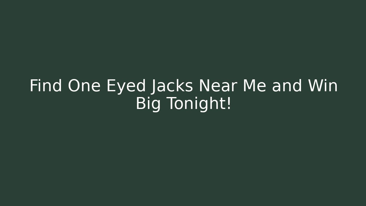 Find One Eyed Jacks Near Me and Win Big Tonight!