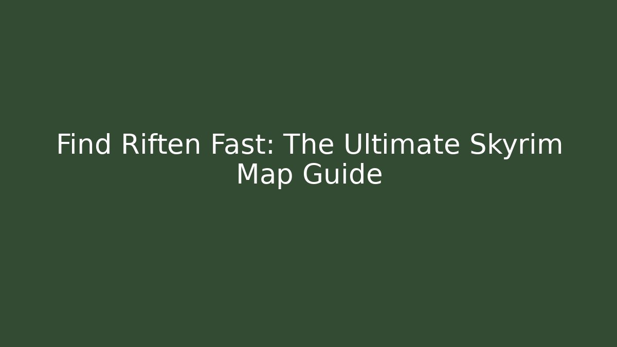 Find Riften Fast: The Ultimate Skyrim Map Guide