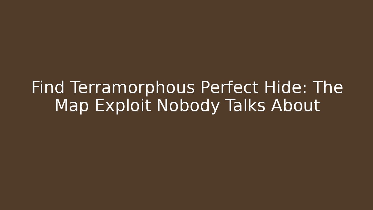 Find Terramorphous Perfect Hide: The Map Exploit Nobody Talks About - Create More Assets
