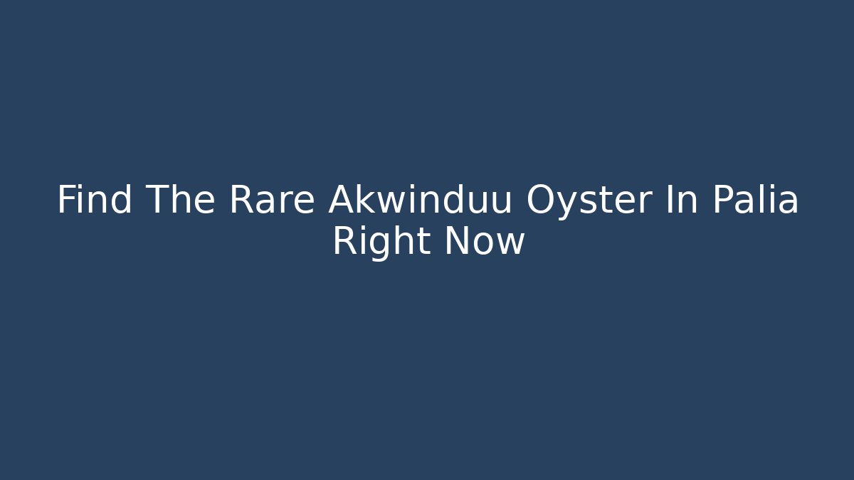 Find The Rare Akwinduu Oyster In Palia Right Now