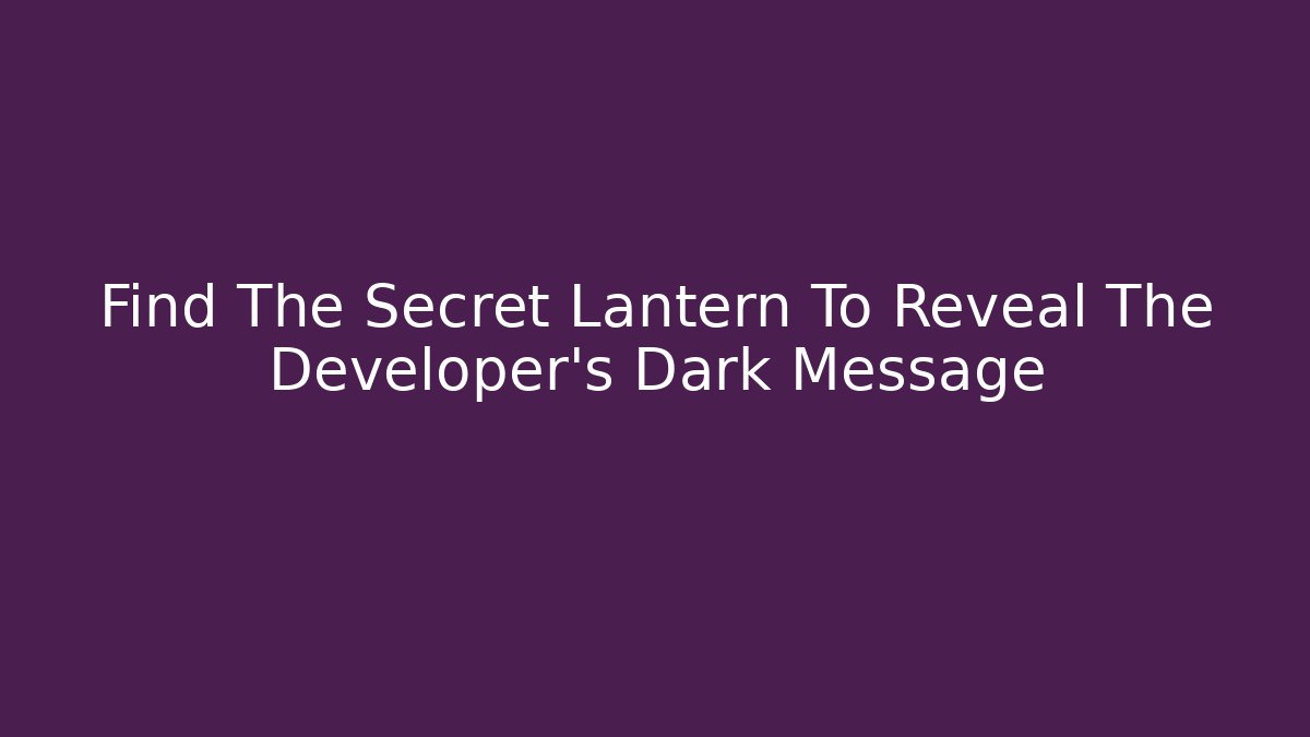 Find The Secret Lantern To Reveal The Developer's Dark Message