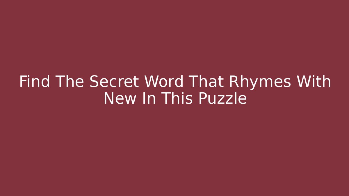 Find The Secret Word That Rhymes With New In This Puzzle