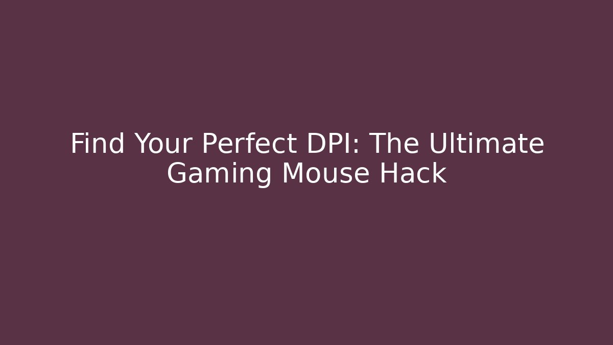 Find Your Perfect DPI: The Ultimate Gaming Mouse Hack - Create More Assets