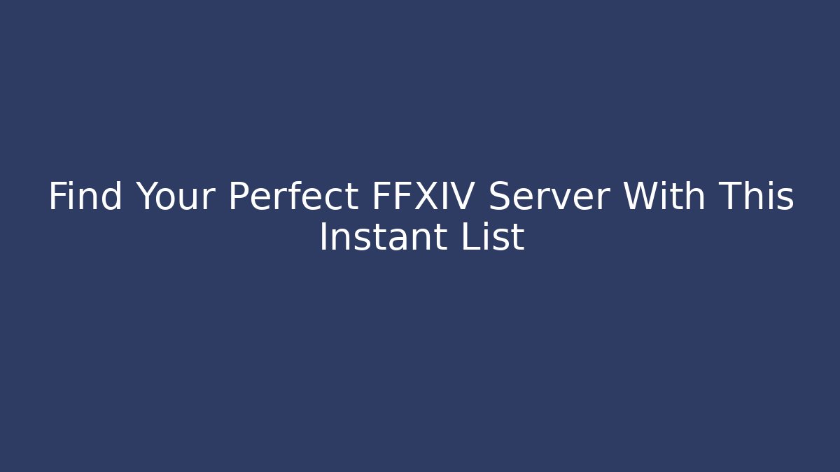 Find Your Perfect FFXIV Server With This Instant List - Create More Assets
